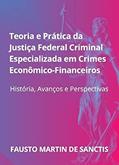 Ler Teoria e prática da Justiça Federal Criminal especializada em Crimes Econômico-financeiros: História, Avanços e Perspectivas, do autor FAUSTO SANCTIS