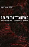 Ler O Espectro Totalitário : Fascismo, Comunismo e Outros Regimes Coletivistas, do autor Alexandre  Nogueira Souza; Marcelo Marques Araujo