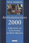 Ler Antiliberalismo 2000 A Ascensao Do Coletivismo Do Novo Milenio, do autor David Henderson