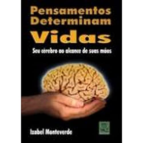 Ler Pensamentos Determinam Vidas. Seu Cérebro ao Alcance de Suas Mãos, do autor Izabel Monteverde
