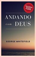 Ler Andando com Deus (Sermões de George Whitefield), do autor George Whitefield Ler Andando com Deus (Sermões de George Whitefield), do autor George Whitefield