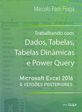 Ler Trabalhando com dados, tabelas, tabelas dinâmicas e power query: microsoft Excel 2016 e versões posteriores, do autor Marcelo Fank Fraga Ler Trabalhando com dados, tabelas, tabelas dinâmicas e power query: microsoft Excel 2016 e versões posteriores, do autor Marcelo Fank Fraga
