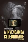 Ler A invenção da celebridade: (1750-1850), do autor Antoine Lilti Ler A invenção da celebridade: (1750-1850), do autor Antoine Lilti