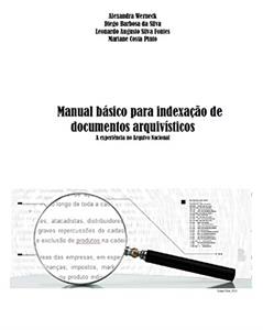 Manual básico de indexação para documentos arquivísticos: A experiência no Arquivo Nacional, do autor Mariane Costa Pinto; Diego Barbosa da Silva; Alexandra Werneck; Leonardo Augusto Silva Fontes