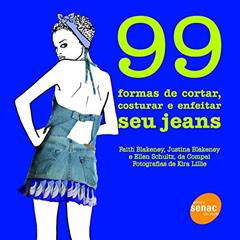 99 formas de cortar, costurar e enfeitar seu jeans, do autor Faith Blakeney; Blakeney Justina; Ellen Schulz
