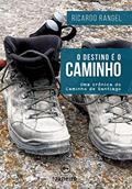 Ler O destino é o Caminho: Uma crônica do Caminho de Santiago, do autor Ricardo Rangel
