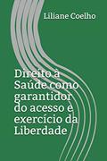 Ler Direito à Saúde como garantidor do acesso e exercício da Liberdade, do autor Liliane Coelho Da Silva