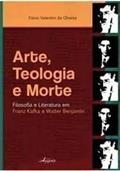 Ler Arte, Teologia E Morte. Interlúdios Filosóficos Entre Franz Kafka E Walter Benjamin, do autor Flávio Valentim de Oliveira Ler Arte, Teologia E Morte. Interlúdios Filosóficos Entre Franz Kafka E Walter Benjamin, do autor Flávio Valentim de Oliveira