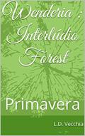 Ler Wenderia : Interlúdio Forest: Primavera (Contos de Wenderia Livro 1), do autor L.D. Vecchia