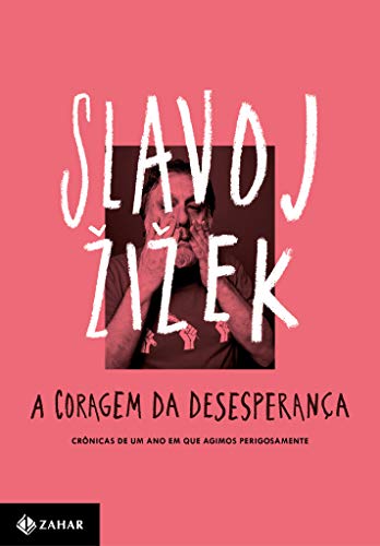 Ler A coragem da desesperança: Crônicas de um ano em que agimos perigosamente, do autor Slavoj Zizek
