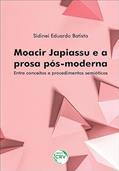 Ler Moacir Japiassu e a prosa pós-moderna: entre conceitos e procedimentos semióticos, do autor Sidinei Eduardo Batista Ler Moacir Japiassu e a prosa pós-moderna: entre conceitos e procedimentos semióticos, do autor Sidinei Eduardo Batista
