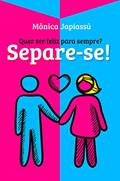 Ler Quer ser feliz para sempre? Separe-se!, do autor Mônica Japiassú