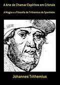 Ler A Arte de Chamar Espiritos em Cristais, do autor Johannes Trithemius Ler A Arte de Chamar Espiritos em Cristais, do autor Johannes Trithemius