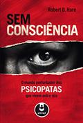 Ler Sem Consciência: O Mundo Perturbador dos Psicopatas que Vivem Entre Nós, do autor Robert D. Hare Ler Sem Consciência: O Mundo Perturbador dos Psicopatas que Vivem Entre Nós, do autor Robert D. Hare
