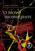 Ler O Novo Inconsciente: Como a Terapia Cognitiva e as Neurociências Revolucionaram o Modelo do Processamento Mental, do autor Marco Callegaro Ler O Novo Inconsciente: Como a Terapia Cognitiva e as Neurociências Revolucionaram o Modelo do Processamento Mental, do autor Marco Callegaro