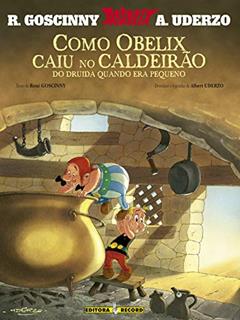 Asterix - Como Obelix Caiu No Caldeirão Do Druída Quando Era Pequeno, do autor R.E Tabary Goscinny
