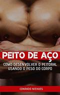 Ler Peito de Aço: Como desenvolver o peitoral usando o peso do corpo, do autor Conrado Niehues