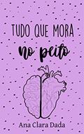 Ler Tudo que mora no peito, do autor Ana Clara Dada