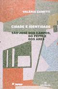 Ler Cidade e Identidade. São José dos Campos, do Peito e dos Ares, do autor Valéria Zanetti Ler Cidade e Identidade. São José dos Campos, do Peito e dos Ares, do autor Valéria Zanetti