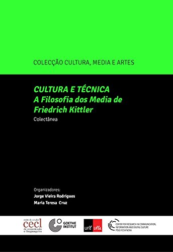 Ler Cultura e Técnica A Filosofia Dos Média de Friedrich Kittler, do autor Jorge Henrique Vieira Rodrigues; Maria Teresa Pimentel Peito Cruz Bragança de Miranda