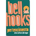 Ler PERTENCIMENTO: UMA CULTURA DO LUGAR, do autor BELL HOOKS; BELL HOOKS
