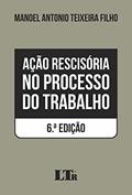 Ler Ação Rescisória no Processo do Trabalho, do autor Manoel Antonio Teixeira Filho Ler Ação Rescisória no Processo do Trabalho, do autor Manoel Antonio Teixeira Filho