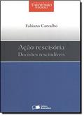 Ler Ação Rescisória. Decisões Rescindíveis, do autor Fabiano Carvalho