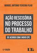 Ler Ação Rescisória no Processo do Trabalho de Acordo com o Novo CPC, do autor Manoel Antonio Teixeira Filho