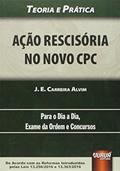 Ler Ação Rescisória no Novo CPC. Teoria e Prática. Para o Dia a Dia, Exame da Ordem e Concursos, do autor J. E. Carreira Alvim Ler Ação Rescisória no Novo CPC. Teoria e Prática. Para o Dia a Dia, Exame da Ordem e Concursos, do autor J. E. Carreira Alvim