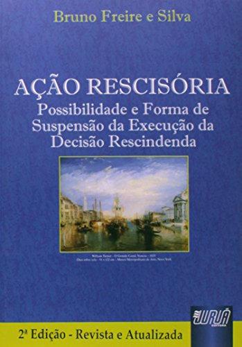 Ler Ação Rescisória - Possibilidade e Forma de Suspensão da Execução da Decisão Rescindenda, do autor Bruno Freire e Silva