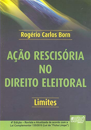 Ler Ação Rescisória no Direito EleitoralLimites, do autor Rogério Carlos Born