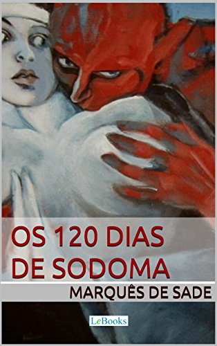 Ler Os 120 dias de Sodoma - Marquês de Sade (Clássicos Eróticos), do autor Marquês de Sade
