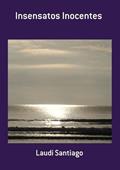 Ler Insensatos Inocentes, do autor Laudi Santiago Ler Insensatos Inocentes, do autor Laudi Santiago
