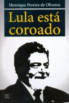 Lula Está Coroado, do autor Henrique Pereira de Oliveira