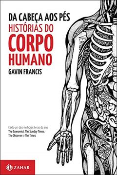 Da cabeça aos pés: histórias do corpo humano, do autor Gavin Francis
