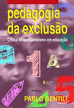Pedagogia da exclusão: Crítica ao neoliberalismo em educação, do autor Michael W. Apple; Gaudêncio Frigotto; Carlos Alberto Torres; Marília Fonseca; Marcio da Costa; Stephen J. Ball; Robert W. Connel
