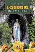 Ler Lourdes Ontem e Hoje: a Presença de Maria na Vida do Povo, do autor Augusto Pasquoto