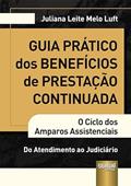 Ler Guia Prático dos Benefícios de Prestação Continuada - O Ciclo dos Amparos Assistenciais - Do Atendimento ao Judiciário, do autor Juliana Leite Melo Luft