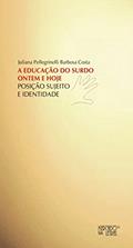 Ler A Educação do Surdo Ontem e Hoje: Posição, Sujeito e Identidade, do autor Juliana Pellegrinelli Barbosa Costa