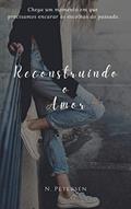 Ler Reconstruindo o Amor, do autor N. Petersen