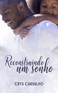 Ler Reconstruindo um sonho, do autor Crys Carvalho Ler Reconstruindo um sonho, do autor Crys Carvalho