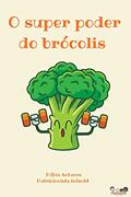 Ler O Super Poder do Brócolis, do autor Núbia Antunes; Thamiris Máximo Ler O Super Poder do Brócolis, do autor Núbia Antunes; Thamiris Máximo