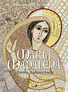 Maria Madalena: História, Tradição e Lendas: História, Tradição e Lendas, do autor Wilma Steagall de Tommaso