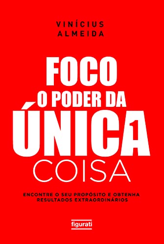 Ler Foco: O poder da única coisa: Encontre o seu propósito e obtenha resultados extraordinários, do autor Vinícius Almeida