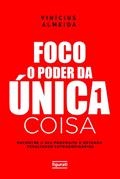 Ler Foco: O poder da única coisa: Encontre o seu propósito e obtenha resultados extraordinários, do autor Vinícius Almeida