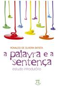 Ler A Palavra e a Sentença. Estudo Introdutório, do autor Ronaldo de Oliveira Batista Ler A Palavra e a Sentença. Estudo Introdutório, do autor Ronaldo de Oliveira Batista