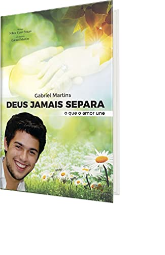 Ler Gabriel Martins, Deus jamais separa o que o amor une (Gabriel - Esperança além da vida Livro 8), do autor Nilton Cesar Stuqui Ler Gabriel Martins, Deus jamais separa o que o amor une (Gabriel - Esperança além da vida Livro 8), do autor Nilton Cesar Stuqui