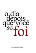 Ler O Dia Depois Que Você Se Foi, do autor Eliton Oliveira
