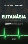 Ler Eutanásia - enfoque espírita, do autor Francisco Cajazeiras