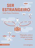 Ler Ser estrangeiro: Migração, asilo e refúgio ao longo da história, do autor João Paulo Charleaux Ler Ser estrangeiro: Migração, asilo e refúgio ao longo da história, do autor João Paulo Charleaux